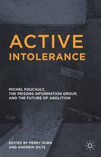 Cover image for Active Intolerance: Michel Foucault, the Prisons Information Group, and the Future of Abolition