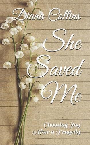 Cover image for She Saved Me: Choosing Joy After a Tragedy