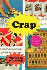 Cover image for Crap: A History of Cheap Stuff in America