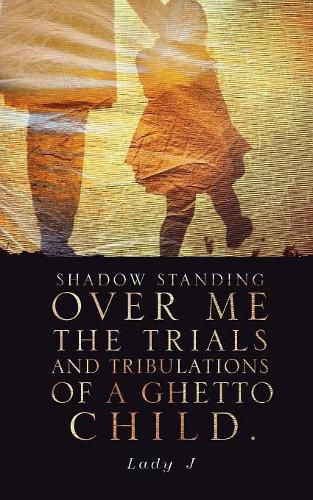 Cover image for Shadow Standing Over Me the Trials and Tribulations of a Ghetto Child.