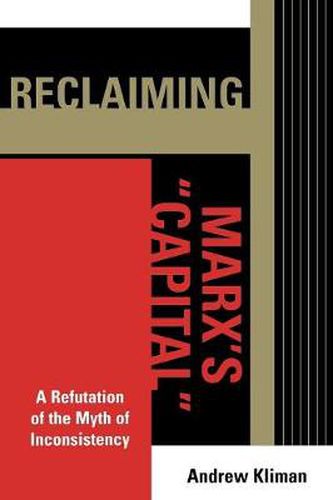 Cover image for Reclaiming Marx's 'Capital': A Refutation of the Myth of Inconsistency