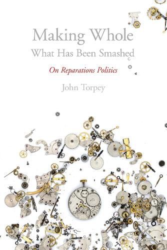 Cover image for Making Whole What Has Been Smashed: On Reparations Politics