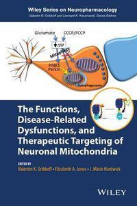 Cover image for The Functions, Disease-Related Dysfunctions, and Therapeutic Targeting of Neuronal Mitochondria