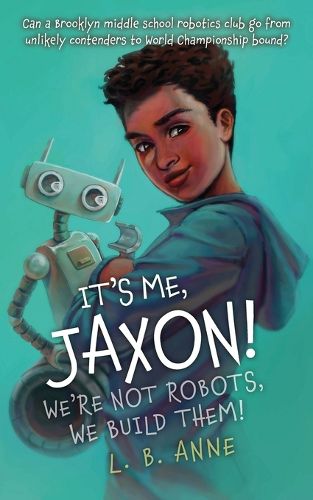 Cover image for It's Me, Jaxon! We're Not Robots, We Build Them!