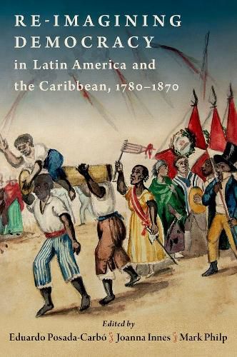 Cover image for Re-imagining Democracy in Latin America and the Caribbean, 1780-1870
