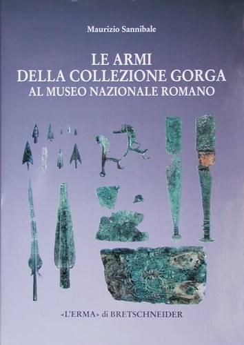 Cover image for Le Armi Della Collezione Gorga: Al Museo Nazionale Romano