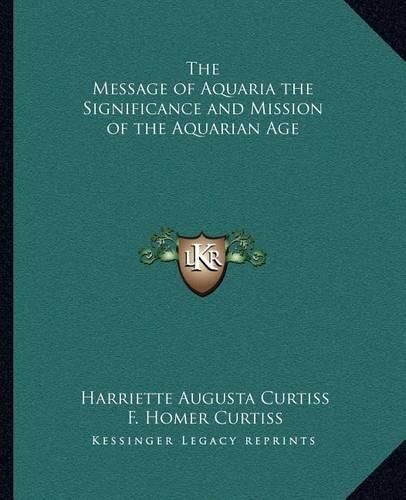 The Message of Aquaria the Significance and Mission of the Aquarian Age