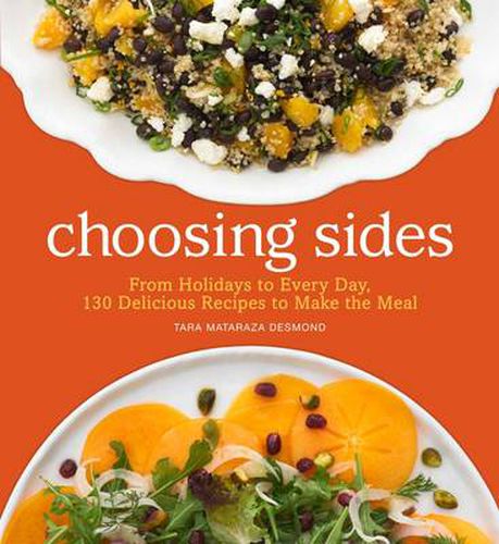 Cover image for Choosing Sides: From Holidays to Every Day, 130 Delicious Recipes to Make the Meal