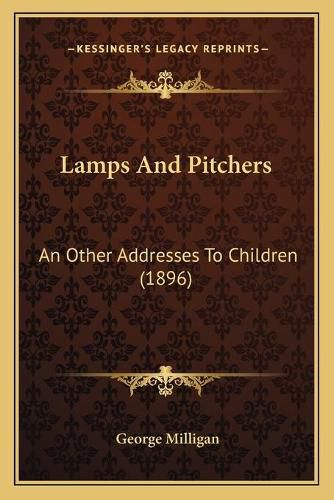 Cover image for Lamps and Pitchers: An Other Addresses to Children (1896)