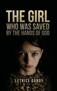 Cover image for The Girl Who was Saved by the Hands of God