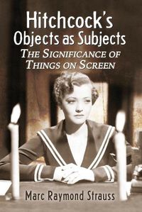 Cover image for Hitchcock's Objects as Subjects: The Significance of Things on Screen
