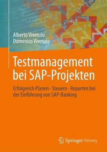 Testmanagement bei SAP-Projekten: Erfolgreich Planen * Steuern * Reporten bei der Einfuhrung von SAP-Banking