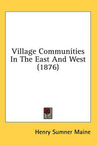 Cover image for Village Communities in the East and West (1876)