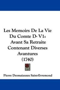 Cover image for Les Memoirs De La Vie Du Comte D- V1: Avant Sa Retraite Contenant Diverses Avantures (1740)