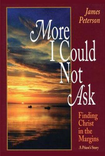 Cover image for More I Could Not Ask: Finding Christ in the Margins: A Priest's Story
