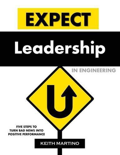 Cover image for Expect Leadership in Engineering: Five Steps to Turn Bad News into Positive Performance