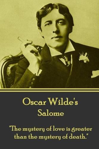 Cover image for Oscar Wilde - Salome: the Mystery of Love Is Greater Than the Mystery of Death.