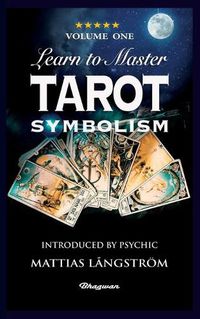 Cover image for Learn to Master Tarot - Volume One Symbolism!: BRAND NEW! Introduced by Psychic Mattias Langstroem