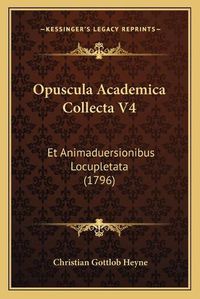 Cover image for Opuscula Academica Collecta V4: Et Animaduersionibus Locupletata (1796)