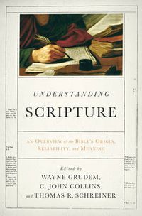 Cover image for Understanding Scripture: An Overview of the Bible's Origin, Reliability, and Meaning