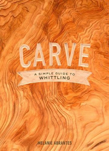 Cover image for Carve - A Simple Guide to Whittling