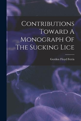 Cover image for Contributions Toward A Monograph Of The Sucking Lice