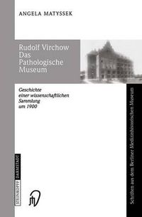 Cover image for Rudolf Virchow, das Pathologische Museum: Geschichte einer Wissenschaftlichen Sammlung um 1900