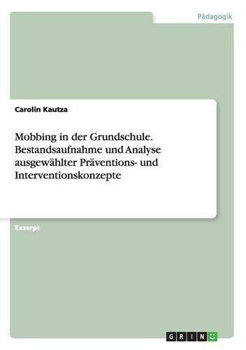 Cover image for Mobbing in Der Grundschule. Bestandsaufnahme Und Analyse Ausgewahlter Praventions- Und Interventionskonzepte