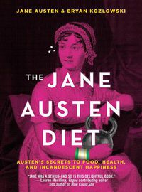 Cover image for The Jane Austen Diet: Austen's Secrets to Food, Health, and Incandescent Happiness