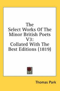 Cover image for The Select Works of the Minor British Poets V3: Collated with the Best Editions (1819)