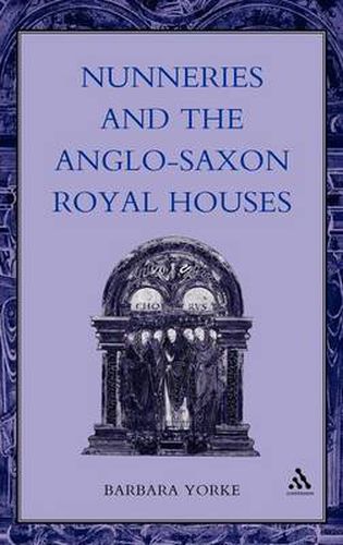 Cover image for Nunneries and the Anglo-Saxon Royal Houses