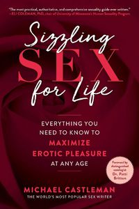 Cover image for Sizzling Sex for Life: Everything You Need to Know to Maximize Erotic Pleasure at Any Age