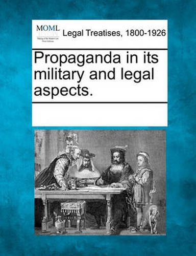 Cover image for Propaganda in Its Military and Legal Aspects.