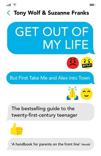 Cover image for Get Out of My Life: The bestselling guide to the twenty-first-century teenager