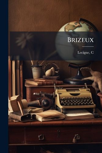 Cover image for Brizeux: Sa Vie & Ses Oeuvres: D'Apr?'s Des Documents in Dits