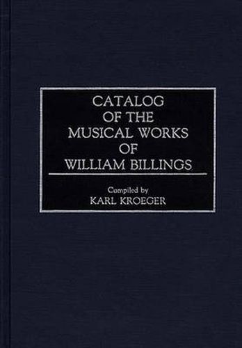 Cover image for Catalog of the Musical Works of William Billings