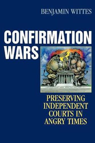 Cover image for Confirmation Wars: Preserving Independent Courts in Angry Times