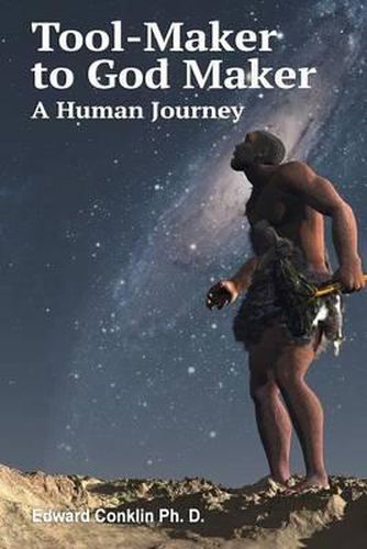 Cover image for Tool-Maker to God Maker: A Human Journey