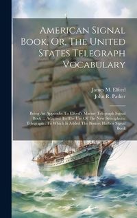 Cover image for American Signal Book, Or, The United States Telegraph Vocabulary