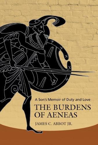 Cover image for The Burdens of Aeneas: A Son's Memoir of Duty and Love