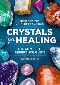 Cover image for Crystals for Healing: The Complete Reference Guide with Over 200 Remedies for Mind, Heart & Soul