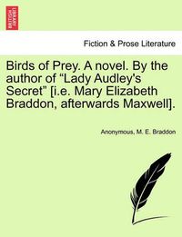 Cover image for Birds of Prey. a Novel. by the Author of Lady Audley's Secret [i.E. Mary Elizabeth Braddon, Afterwards Maxwell].