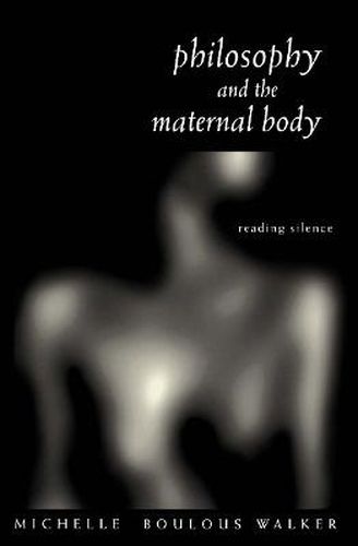 Cover image for Philosophy and the Maternal Body: Reading Silence