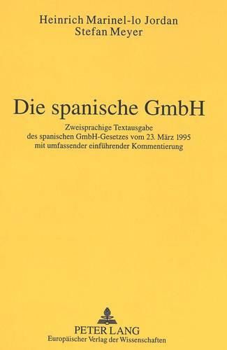 Cover image for Die Spanische Gmbh: Zweisprachige Textausgabe Des Spanischen Gmbh-Gesetzes Vom 23. Maerz 1995 Mit Umfassender Einfuehrender Kommentierung