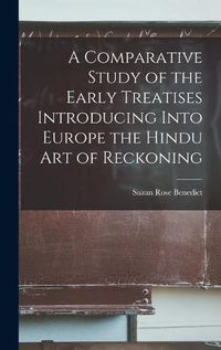 Cover image for A Comparative Study of the Early Treatises Introducing Into Europe the Hindu Art of Reckoning