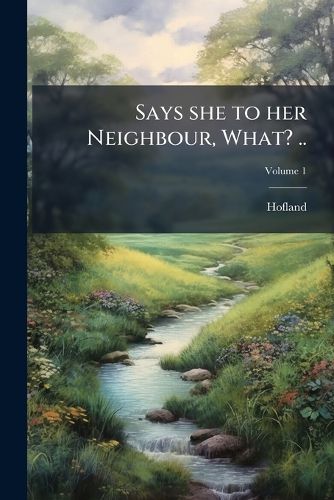 Cover image for Says She to Her Neighbour, What? ..