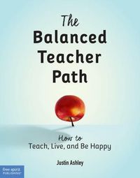 Cover image for The Balanced Teacher Path: How to Teach, Live, and Be Happy