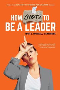 Cover image for How (NOT) To Be A Leader