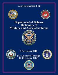 Cover image for Department of Defense Dictionary of Military and Associated Terms (Joint Publication 1-02)