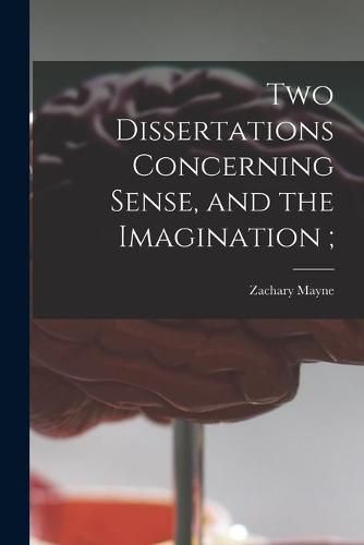 Cover image for Two Dissertations Concerning Sense, and the Imagination;